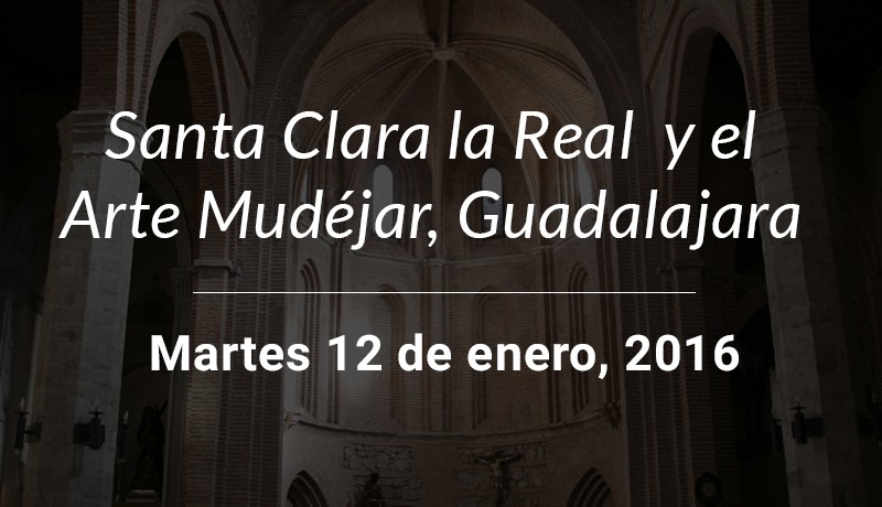 Santa Clara la Real y el Arte Mudéjar en Guadalajara