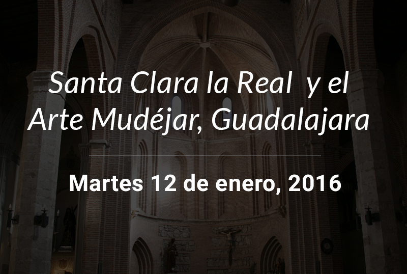 Santa Clara la Real y el Arte Mudéjar en Guadalajara