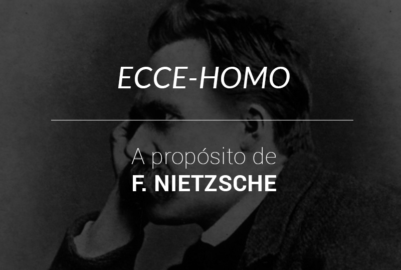 ECCE-HOMO. A propósito de F. Nietzsche